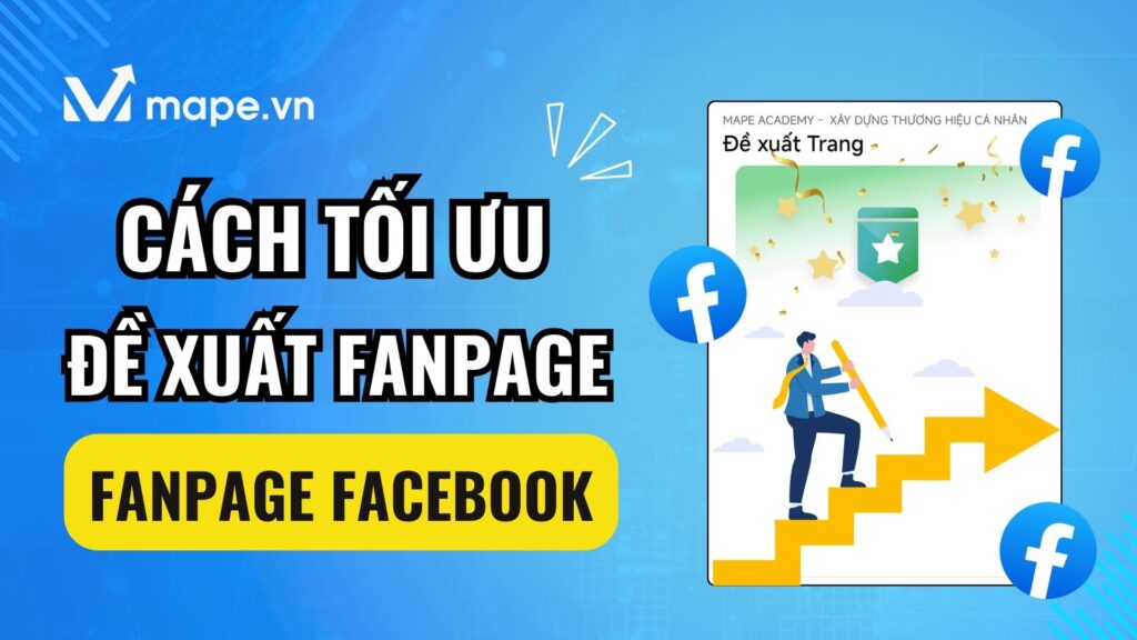 Cách tối ưu đề xuất fanpage facebook hiệu quả nhất