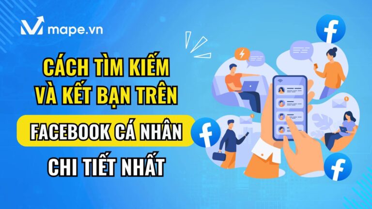 Cách tìm bạn, gửi lời mời kết bạn và chấp nhận kết bạn trên Facebook Mape academy