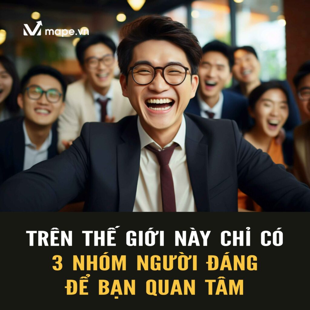 Trên thế giới có 3 nhóm người để bạn quan tâm