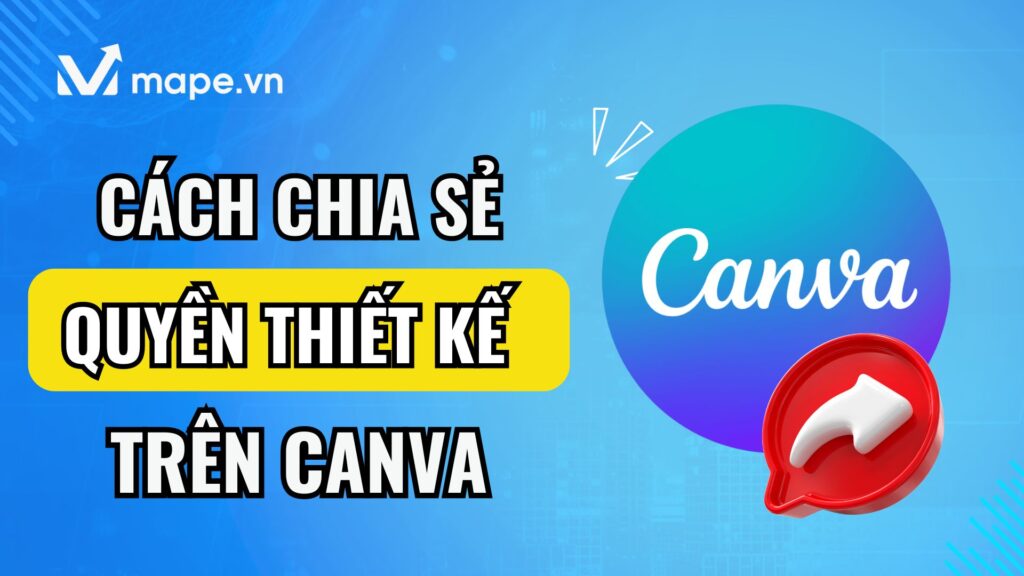 Cách chia sẻ quyền cho mọi người vào thiết kế trên Canva mape academy