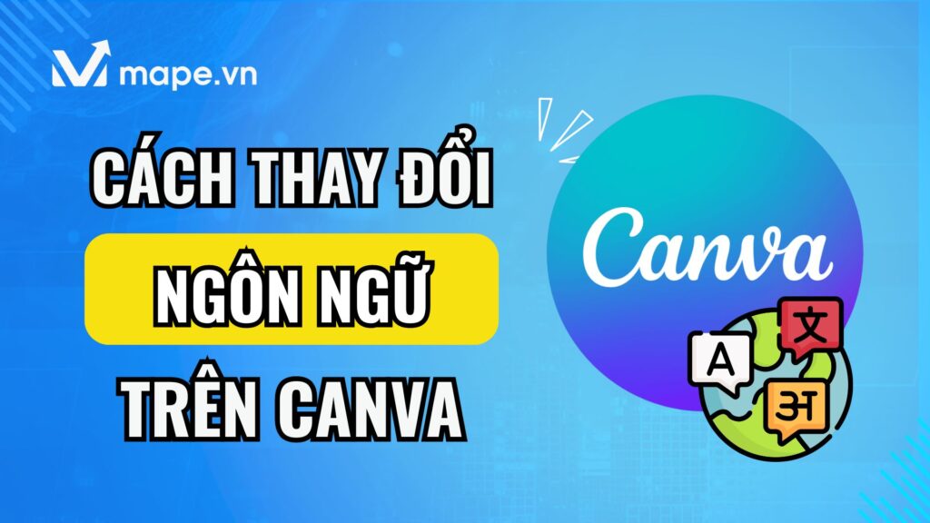 Cách chuyển đổi ngôn ngữ trên Canva mape academy