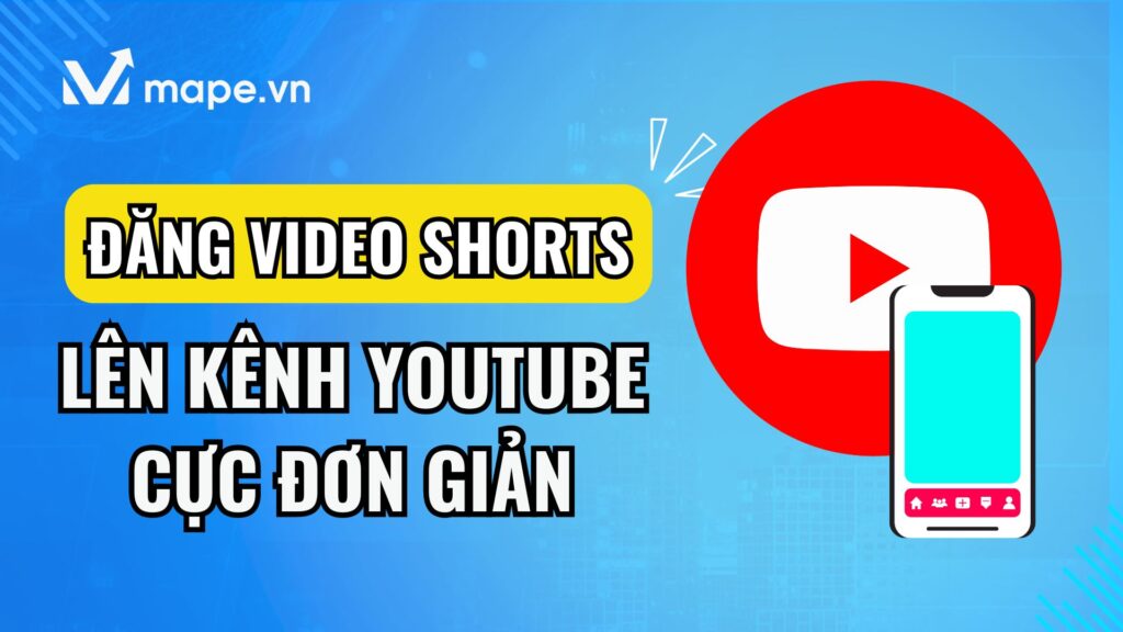 Cách đăng Video Shorts Youtube mape academy