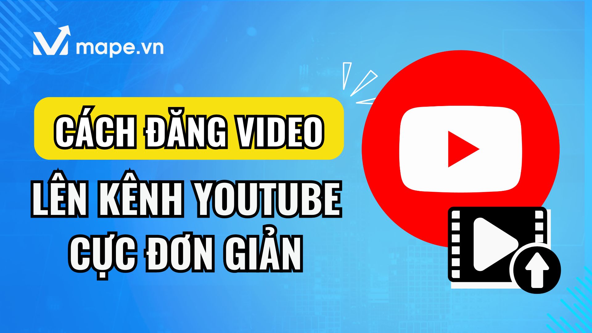 Cách đăng tải video lên Youtube mape academy