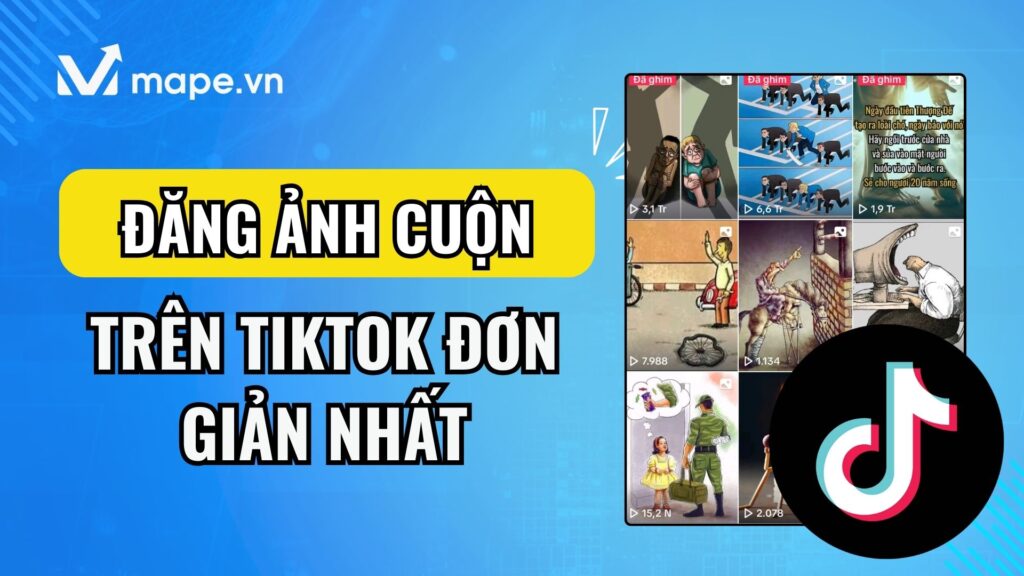 Cách đăng video ảnh cuộn trên Tiktok đơn giản nhất mape academy