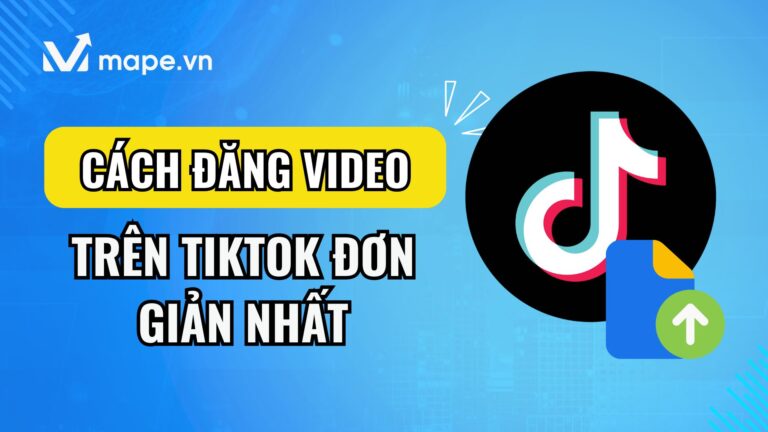 Cách đăng video lên Tiktok mape academy