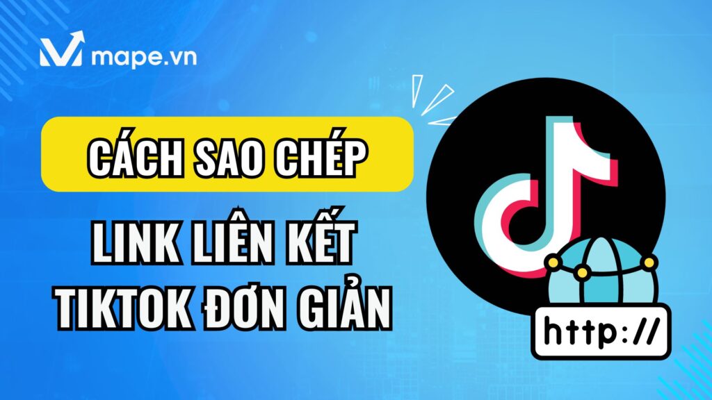 Cách sao chép liên kết video TikTok để chia sẻ và tăng tương tác mape academy