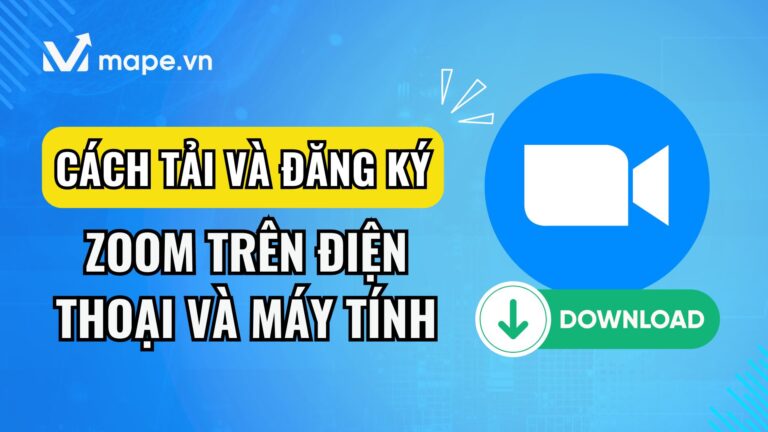 Cách tải, cài đặt và đăng ký Zoom trên điện thoại và máy tính mape academy