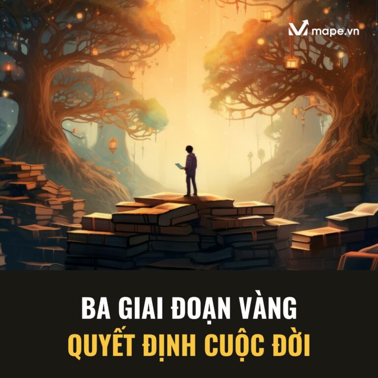 ba giai đoạn vàng quyết định cuộc đời - mape academy