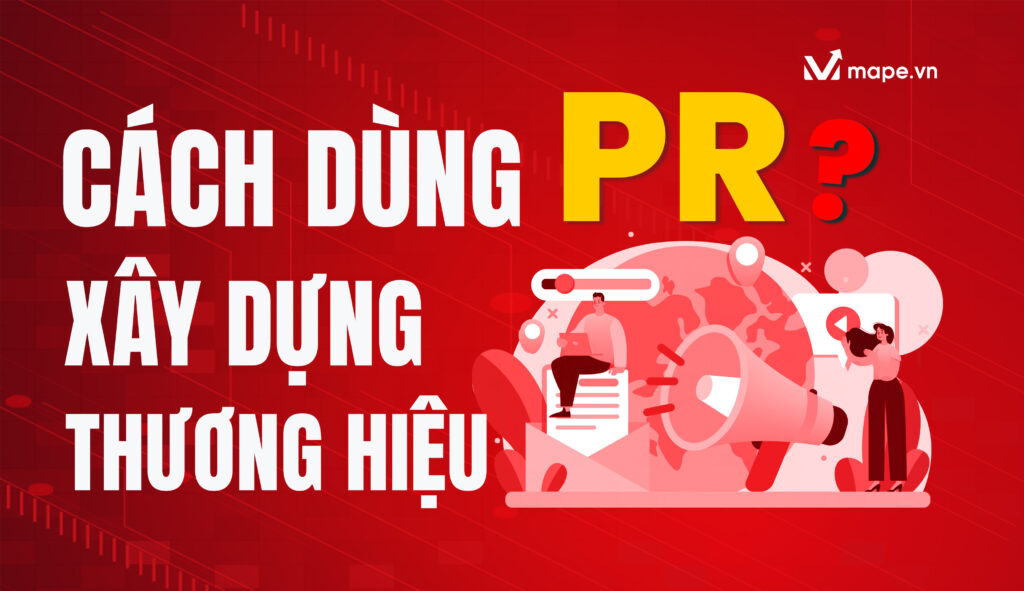 PR là gì? Cách dùng PR xây dựng thương hiệu - Mape Academy