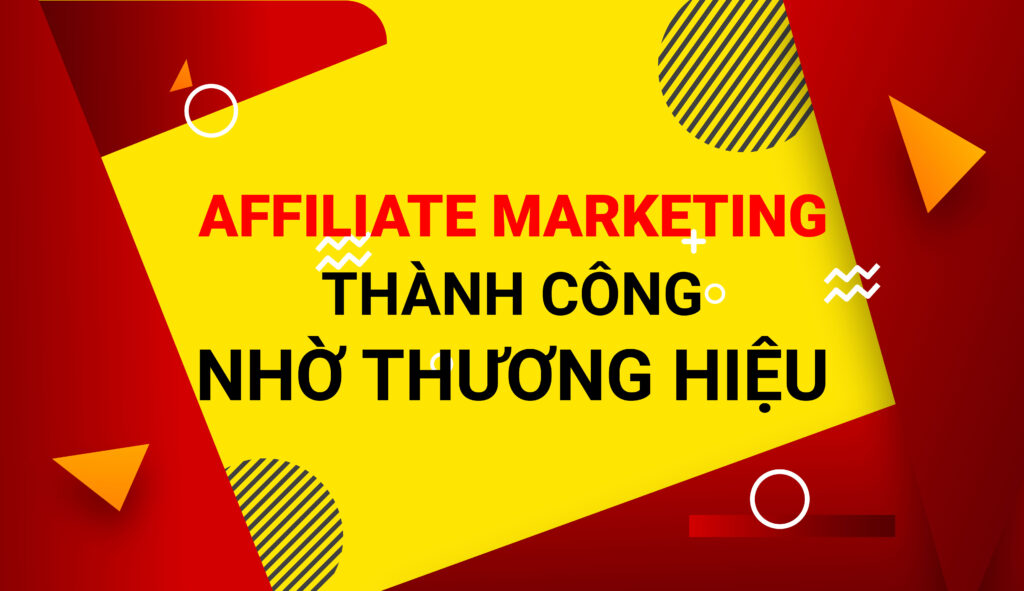 Affiliate Marketing Thành Công Nhờ Thương Hiệu - Mape Academy