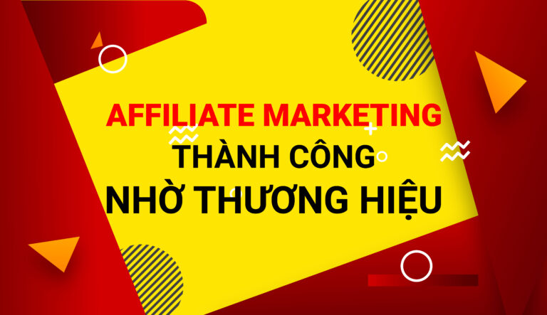 Affiliate Marketing Thành Công Nhờ Thương Hiệu - Mape Academy