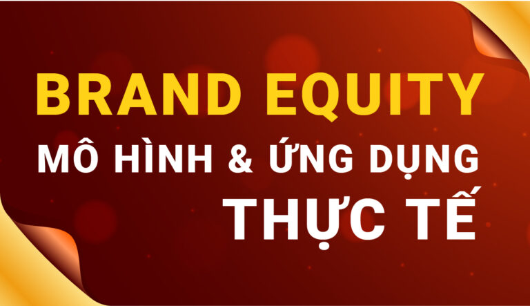Brand Equity: Mô hình & ứng dụng thực tế - Mape Academy