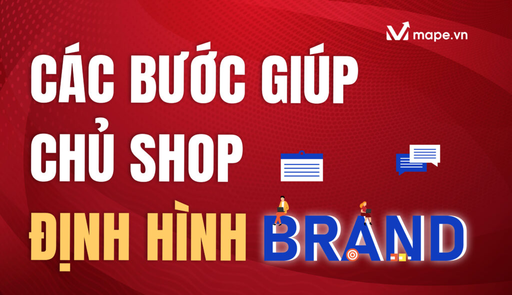 Các Bước Giúp Chủ Shop Định Hình Thương Hiệu - Mape Academy