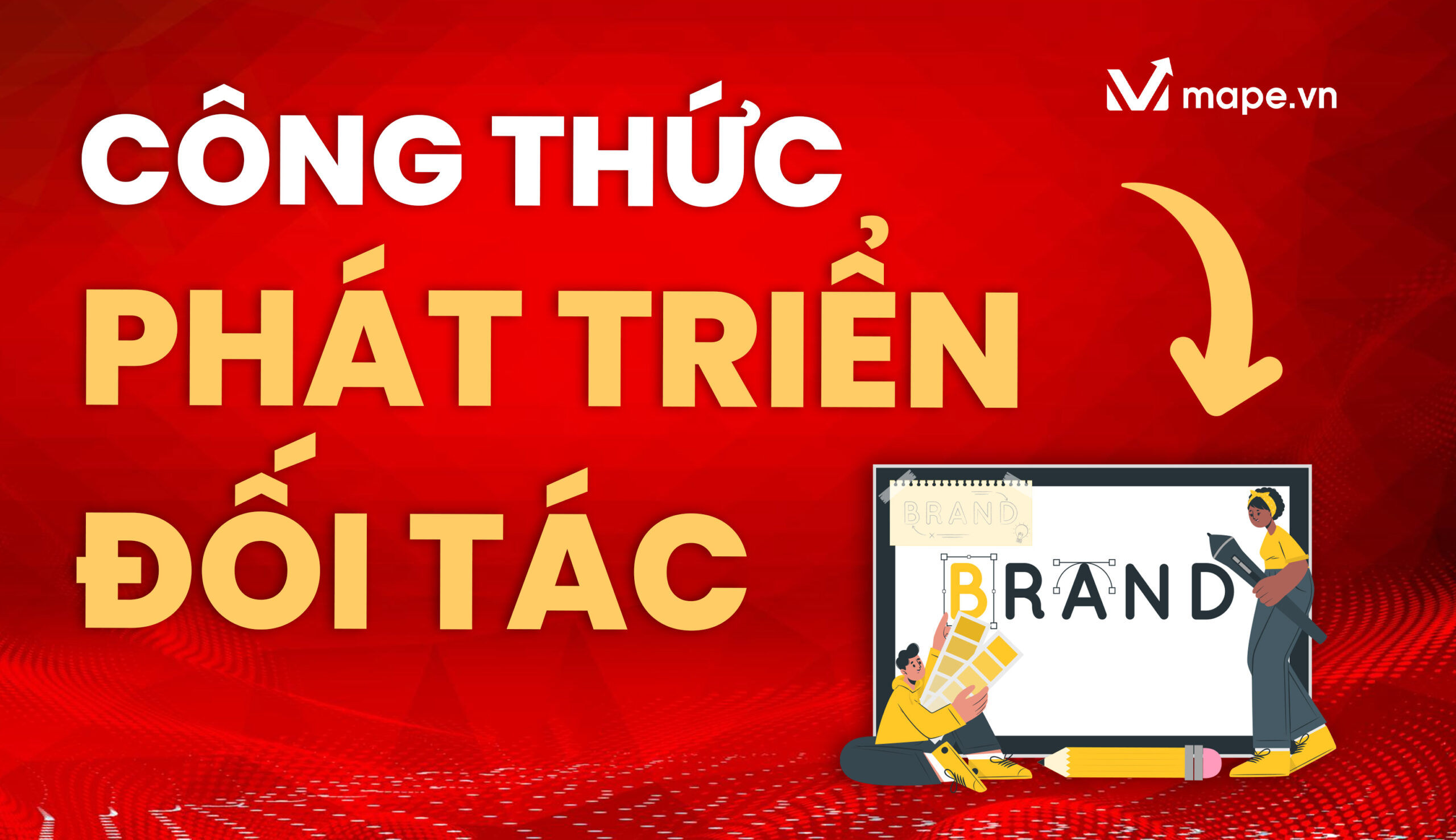 Công Thức Phát Triển Đối Tác Bằng Thương Hiệu - Mape Academy