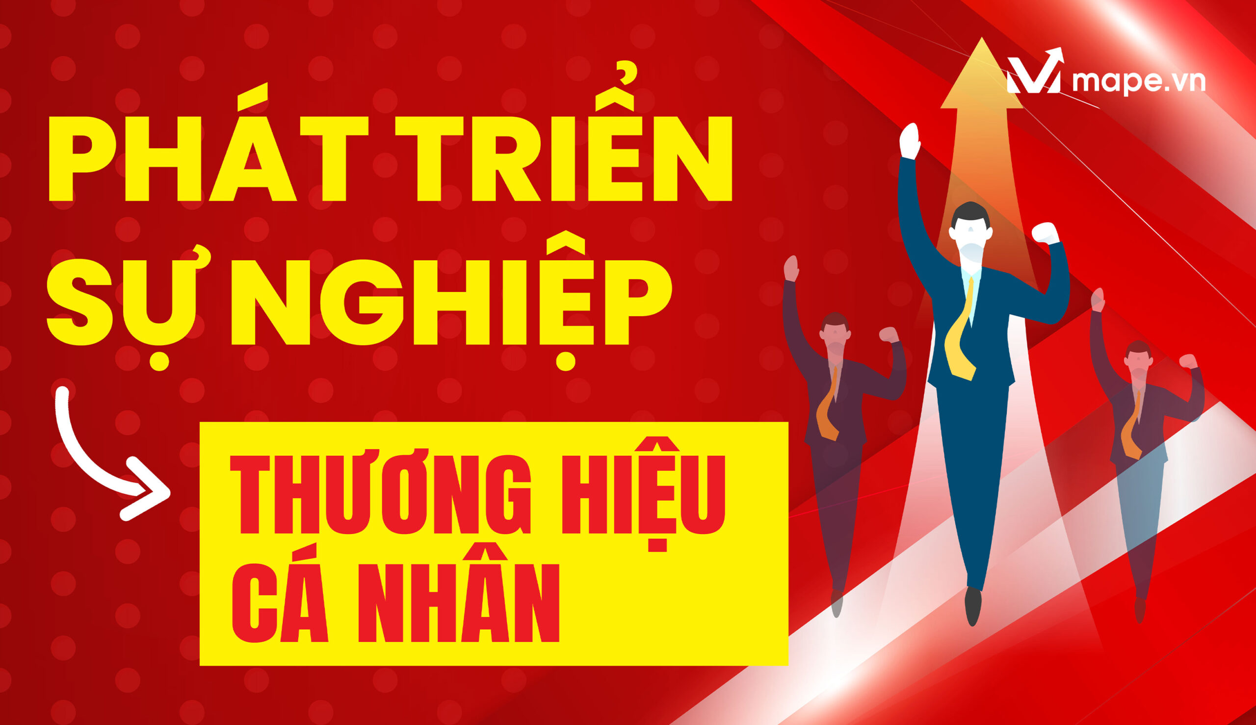 Phát Triển Sự Nghiệp Bằng Thương Hiệu Cá Nhân - Mape Academy