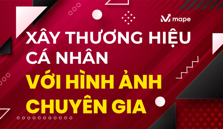 Xây Thương Hiệu Cá Nhân Với Hình Ảnh Chuyên Gia - Mape Academy